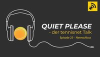 Quiet, please - der tennisnet-Podcast Quiet, please - der tennisnet-Podcast