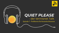 Quiet, please - der tennisnet-Podcast - Episode 7