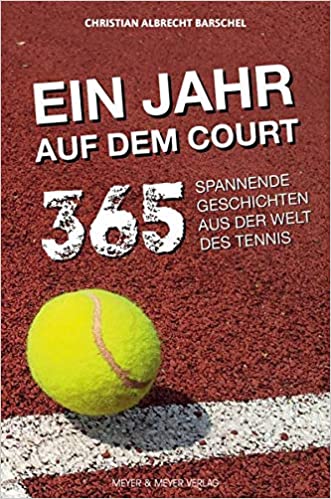 Ein Jahr auf dem Court - 365 spannende Geschichten aus der Welt des Tennis